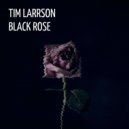 Tim Larrson - Black Rose