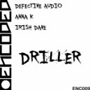 Defective Audio, Anna K & Irish Dave - Driller (Original Mix)