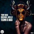 Tom Wax, Michael Wells - Techno Is Back (Michael Wells Remix)