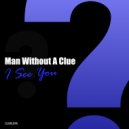 Man Without A Clue - I See You