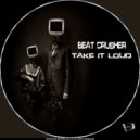 Beat Crusher [BZH] - Take It Loud (Original Mix)