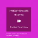 Probably Shouldn’t ft Nevine - The Best Thing I Knew (Conan Liquid G60 Crates Motel SP1200 Dub)