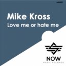 Mike Kross - Love Me Or Hate Me (Original Mix)
