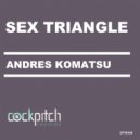 Andres Komatsu - Sex Triangle (Original Mix)
