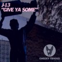 J-13 - Give Ya Some