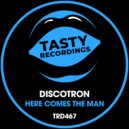 Discotron - Here Comes The Man