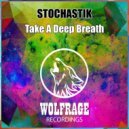 STOCHASTIK - Take A Deep Breath (Original Mix)