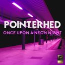 Pointerhed - Once Upon A Neon Night (Original Mix)