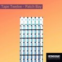 Tape Twelve - Patch Bay (Original Mix)