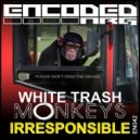 White Trash Monkeys - Irresponsible (Original Mix)