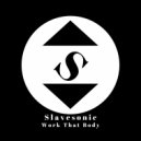 Slavesonic - Work That Body (Original Mix)