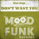 Hot Jam - Don't Want You