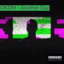 DKDM - Another Day (Original Mix)