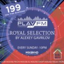 199 Royal Selection on Play FM - Mixed by Alexey Gavrilov (199)