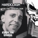 Hardclash - Too The Dancefloor (Original Mix)