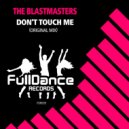 The Blastmasters - Don\'t Touch Me (Original Mix)
