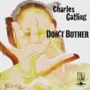 Charles Gatling - Don't Bother