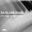 Da Klubb Kings - It's Time To Get Funky