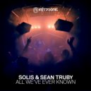 Solis & Sean Truby - All We've Ever Known