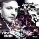 Acid Phinex - Learn To Respect (Original Mix)