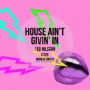 Ted Nilsson - House Ain\'t Givin\' In (Original Mix)