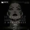 M. Rodriguez, Karol Melinger - I Don\'t Wait (Dub Mix)