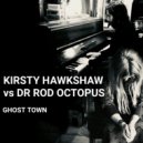 Dr Rod Octopus vs Kirsty Hawkshaw - Ghost Town (Radio Edit)