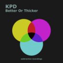 KPD - Better Or Thicker (Radio Edit)