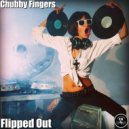 Chubby Fingers - Flipped Out