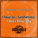 Oskar Jay, Sambatronic - I Don\'t Know Why (Oskar Jay Latin Remix)