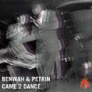 Benwah & Petrin - Came 2 Dance