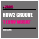 How2 Groove - I Lurv Music (Original Mix)