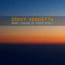 Dikky Vendetta - What Colour Is Your Soul (Original Mix)