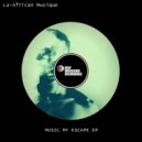 La-African Musique - Music My Escape