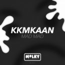 KKMKAAN - Mad Mad (Original Mix)
