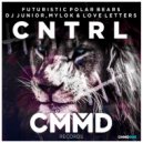 Futuristic Polar Bears, DJ Junior (TW), MylOK (TW) feat. LoveLetters - CNTRL (Original Mix)