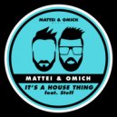Mattei & Omich feat. Steff Daxx - It's A House Thing