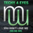 Techy 4 Eyes - You Don't Love Me (No No No)