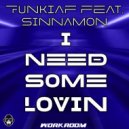 Funki Af Feat Sinnamon - I Need Some Loving