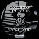 Dominic Bullock - Boombastik (Original Mix)