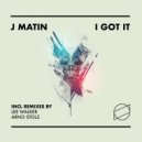 J Matin - I Got It (Lee Walker Remix)