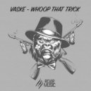 Vaske - Whoop That Trick (Original Mix)