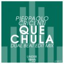 Pierpaolo Cricenti - Que Chula (Dual Beat Edit Mix)
