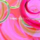 Thing - Need You (Original Mix)