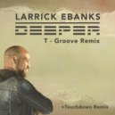 Larrick Ebanks - Deeper (T-Groove Remix)