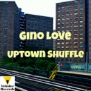 Gino Love - Uptown Shuffle