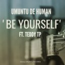 Umuntu De Human ft. Teddy TP - Be Yourself (Original Mix)