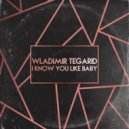 Wladimir Tegarid - I Know You Like Baby (Original Mix)