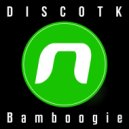 DiscoTK - Bamboogie