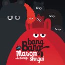 Mason featuring Shingai - Bang Bang (Original Mix)